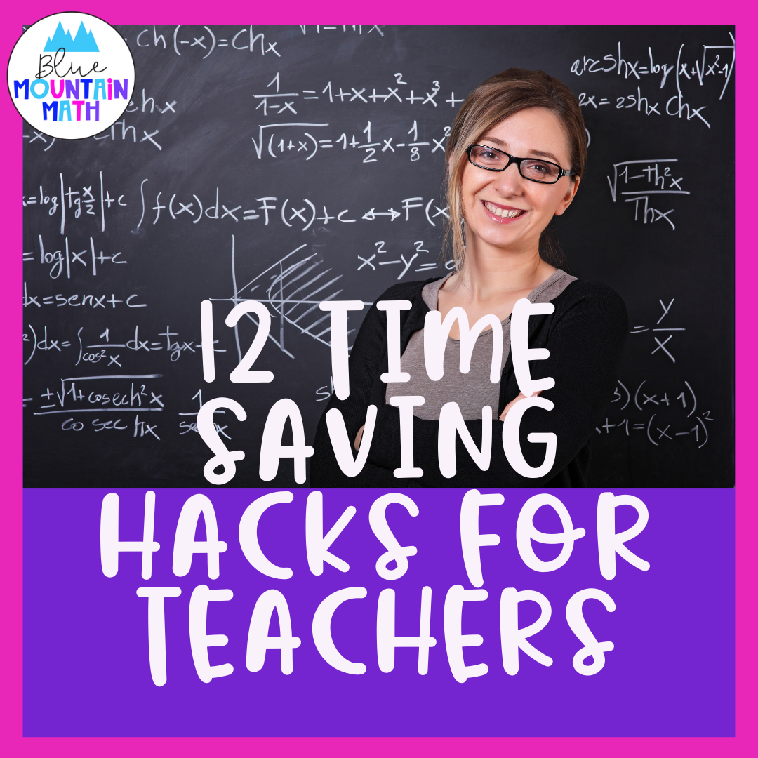 12 Time Saving Hacks For Teachers - Blue Mountain Math